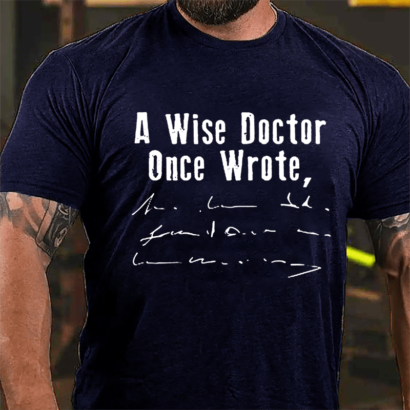 A Wise Doctor Once Wrote Cotton T-shirt (Free Customization)
