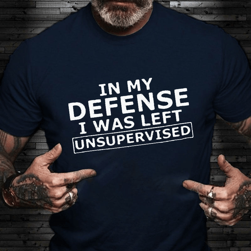 Maturelion In My Defense I Was Left Unsupervised Cotton T-shirt (Free Customization)