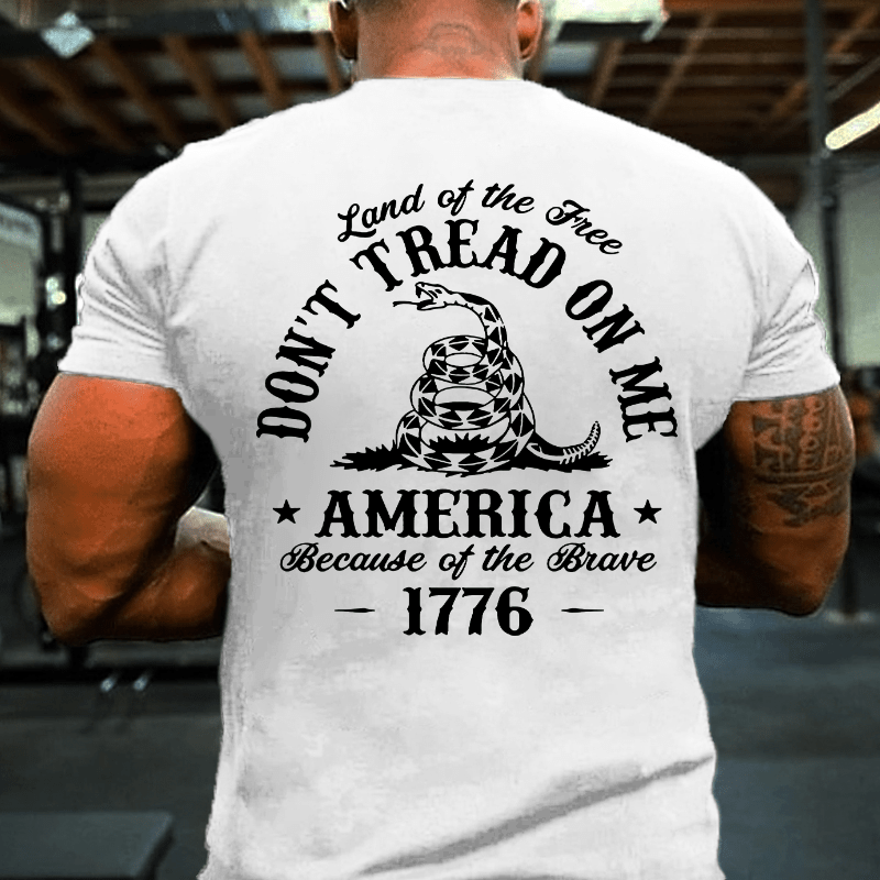 Land Of The Free Don't Tread On Me Because Of The Brave 1776 4th of July Cotton T-shirt (Free Customization)