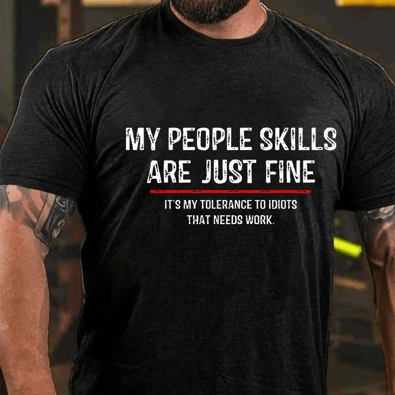 My People Skills Are Just Fine Funny Sarcastic Cotton T-shirt (Free Customization)