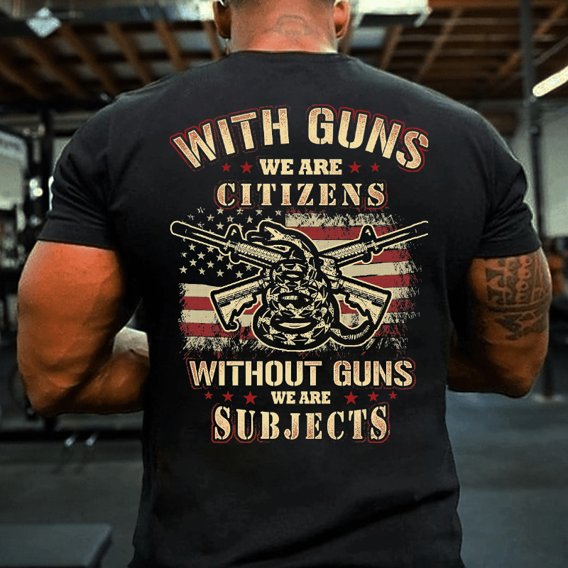 With Guns We Are Citizens, Without Guns We Are Subjects Essential Cotton T-shirt (Free Customization)