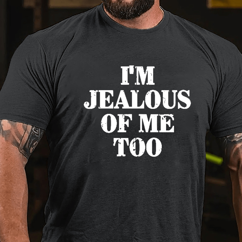 I'm Jealous Of Me Too Cotton T-shirt