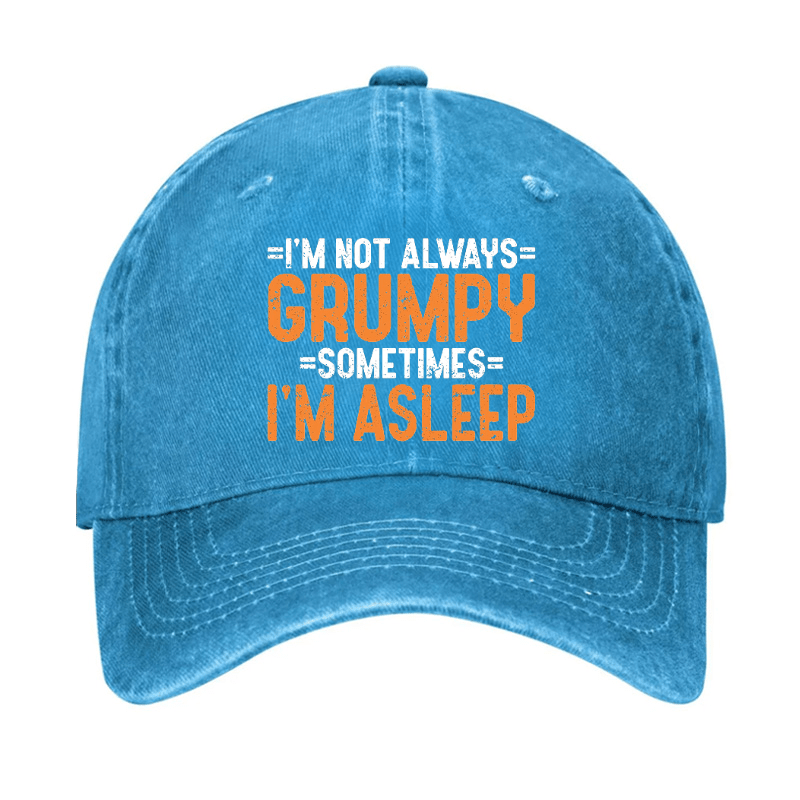 I'm Not Always Grumpy Sometimes I'm Asleep Cap