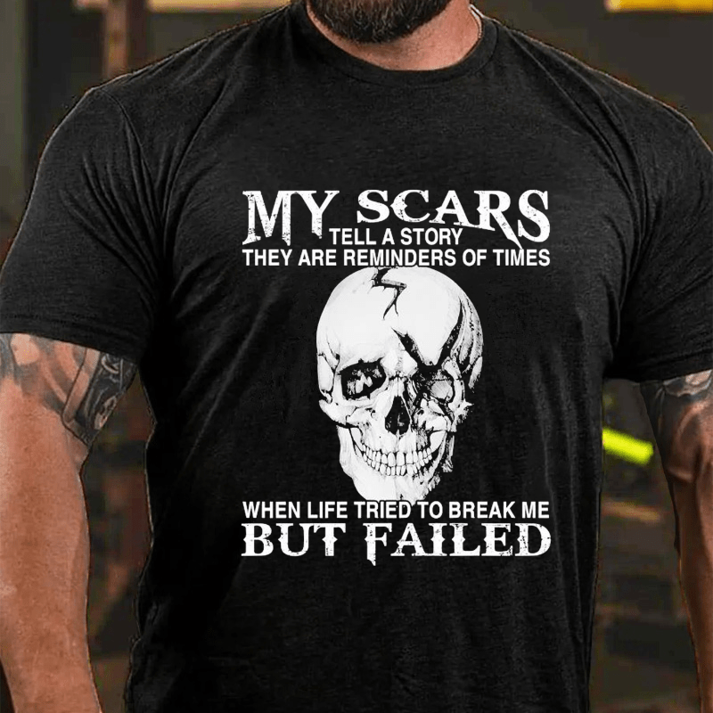 My Scars Tell A Story They Are Reminders Of When Life Tried To Break Me Cotton T-shirt