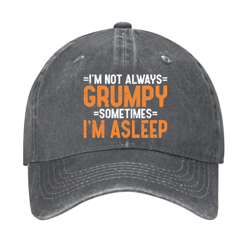 I'm Not Always Grumpy Sometimes I'm Asleep Cap