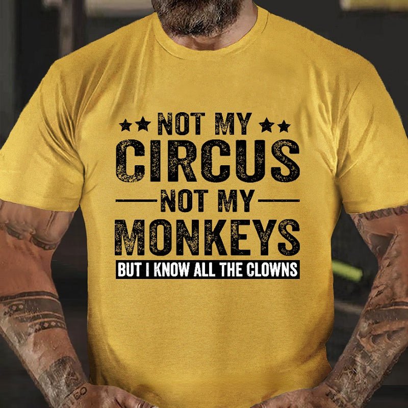 Not My Circus Not My Monkeys But I Know All The Clowns Sarcastic Men's Cotton T-shirt (Free Customization)