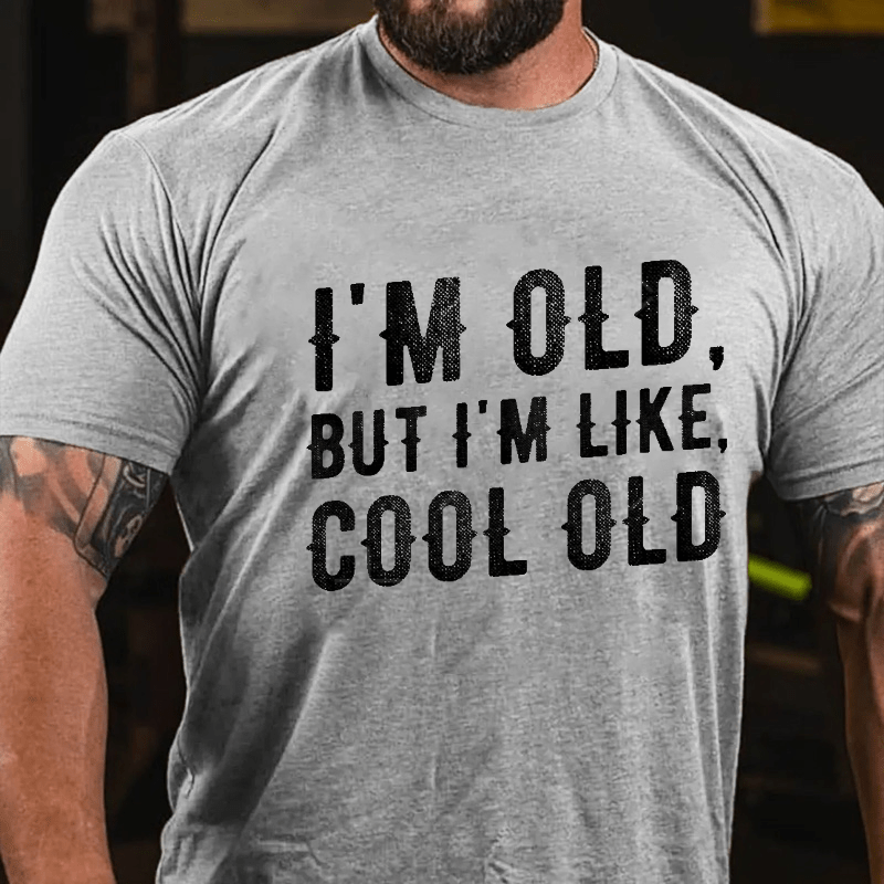I'm Old But I'm Like Cool Old Cotton T-shirt (Free Customization)