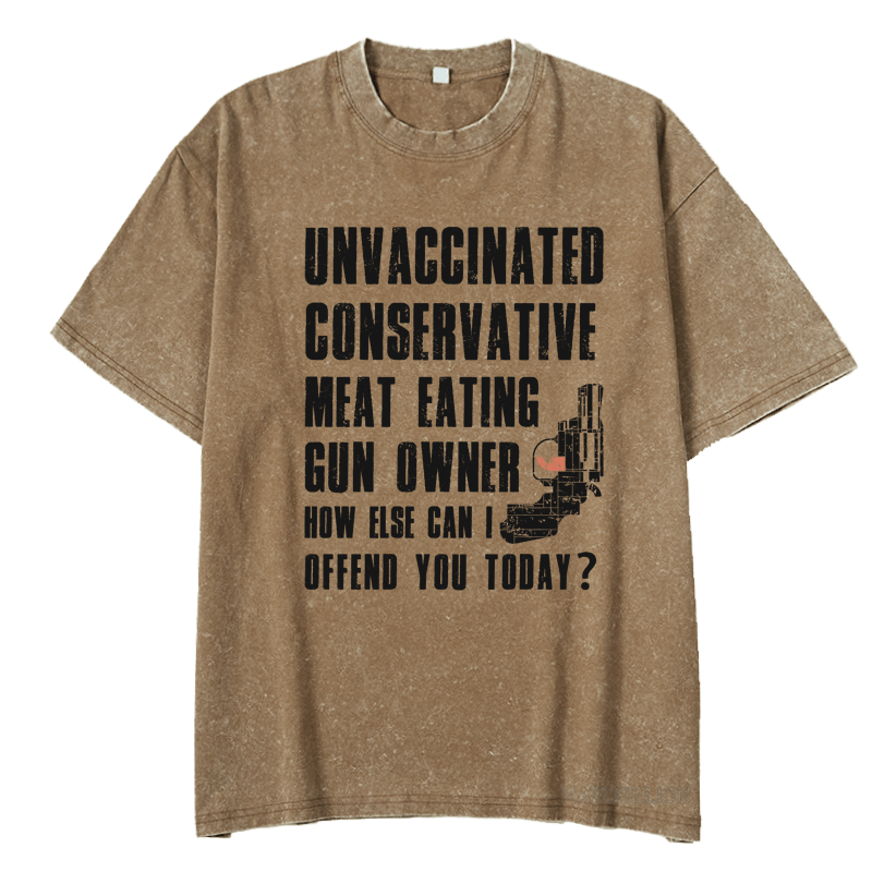 MATURELION UNVACCINATED CONSERVATIVE MEAT EATING GUN OWNER HOW ELSE CAN I OFFEND YOU TODAY? DTG PRINTING WASHED COTTON T-SHIRT