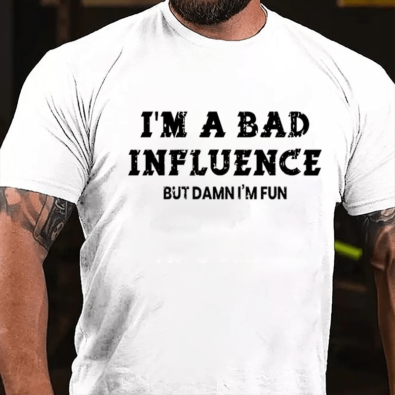 I'm A Bad Influence But Damn I'm Fun Cotton T-shirt
