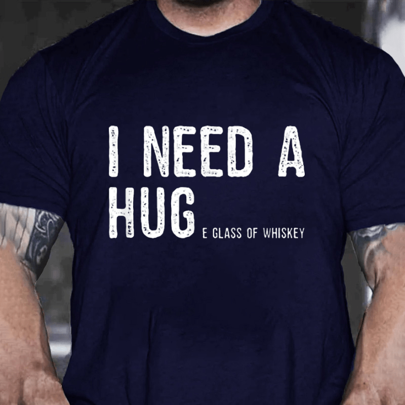 I Need A Huge Glass Of Whiskey Funny Cotton T-shirt