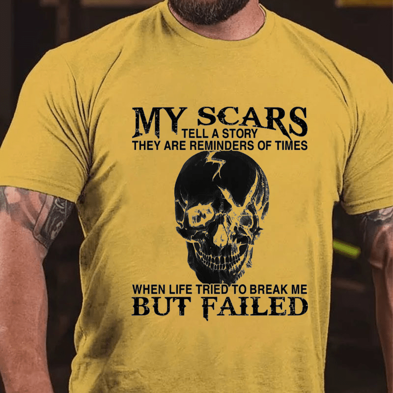 My Scars Tell A Story They Are Reminders Of When Life Tried To Break Me Cotton T-shirt