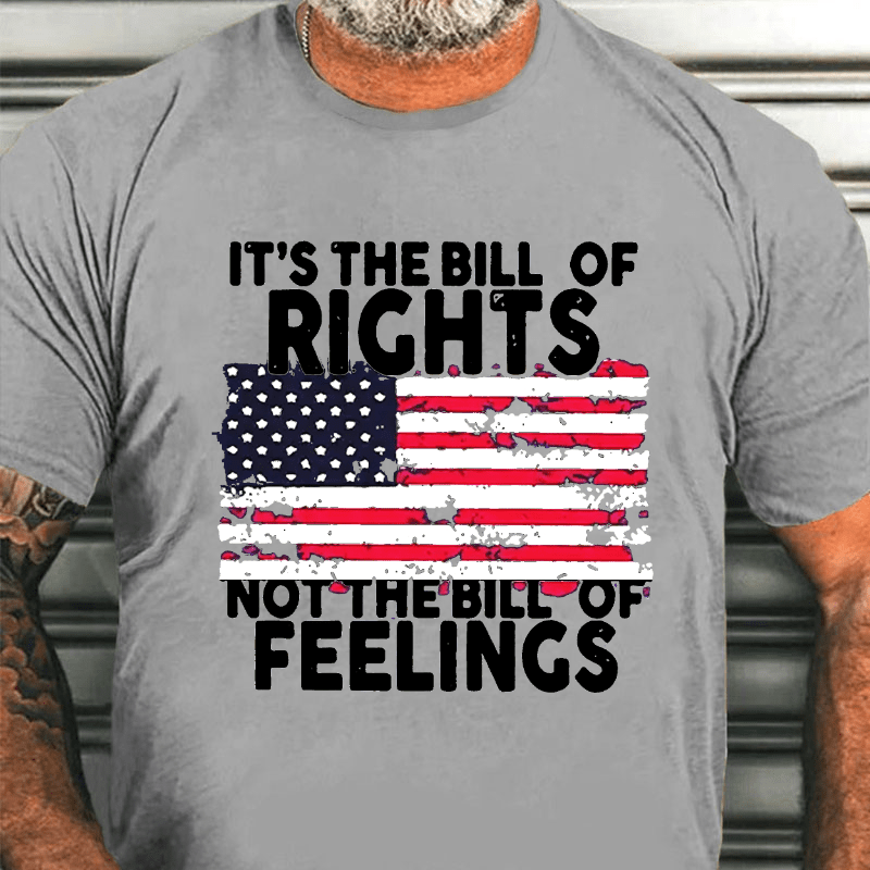 It's The Bill Of Rights Not The Bill Of Feelings Cotton T-shirt