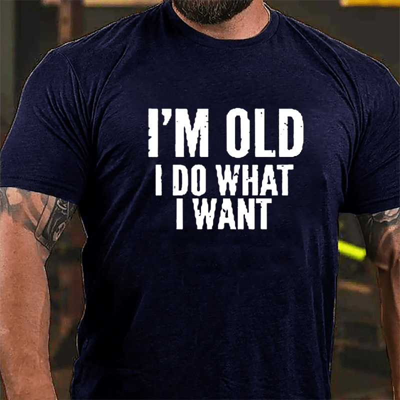 I'm Old I Do What I Want Cotton T-shirt