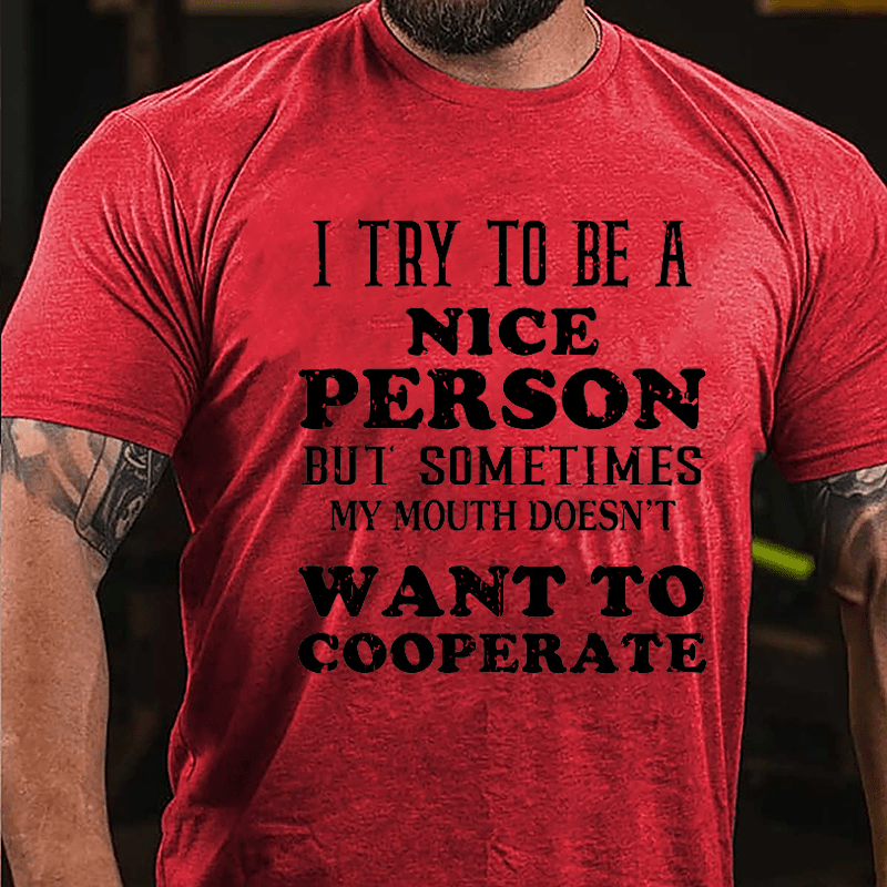 I Try To Be A Nice Person But Sometimes My Mouth Doesn't Want To Cooperate Cotton T-shirt