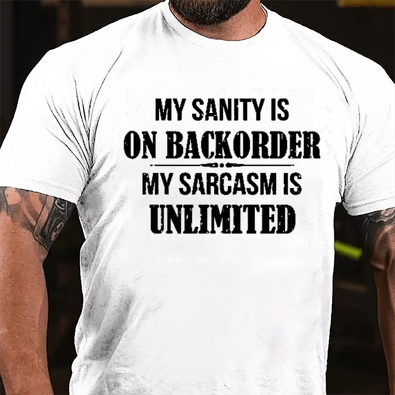 My Sanity Is On Backorder My Sarcasm Is Unlimited Cotton T-shirt