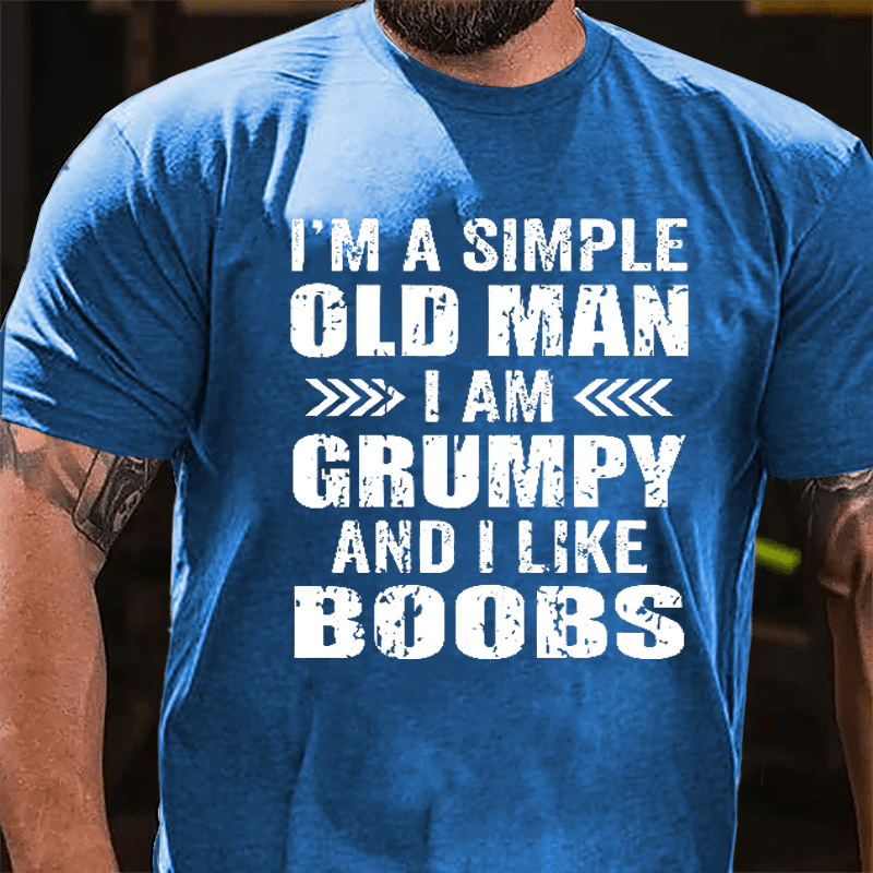 Men's I'm A Simple Old Man I Am Grunpy And I Like Boobs Cotton T-shirt