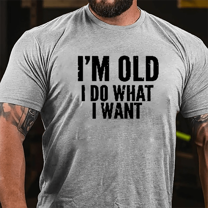 I'm Old I Do What I Want Cotton T-shirt