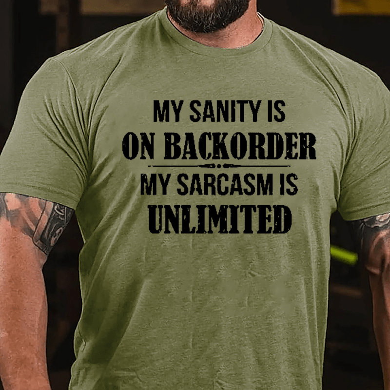 My Sanity Is On Backorder My Sarcasm Is Unlimited Cotton T-shirt