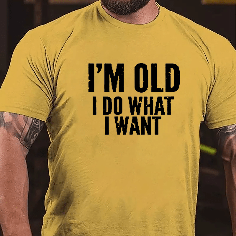 I'm Old I Do What I Want Cotton T-shirt