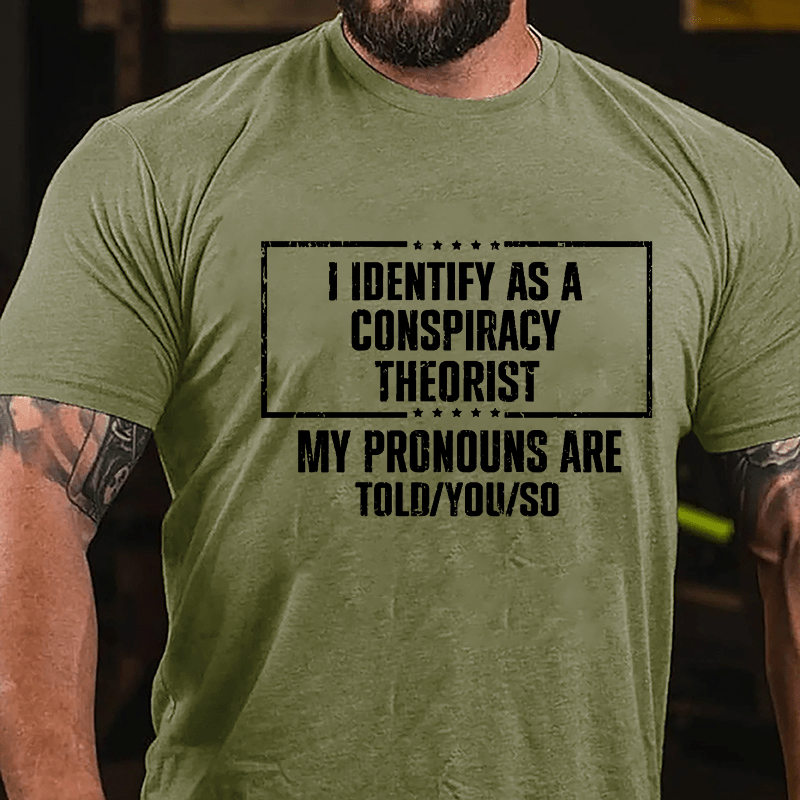 I Identify As A Conspiracy Theorist My pronouns Are Told You So Men's Cotton T-shirt