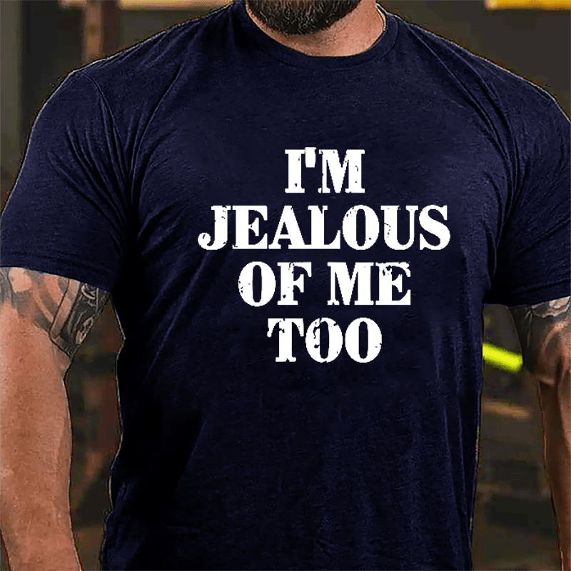 I'm Jealous Of Me Too Cotton T-shirt