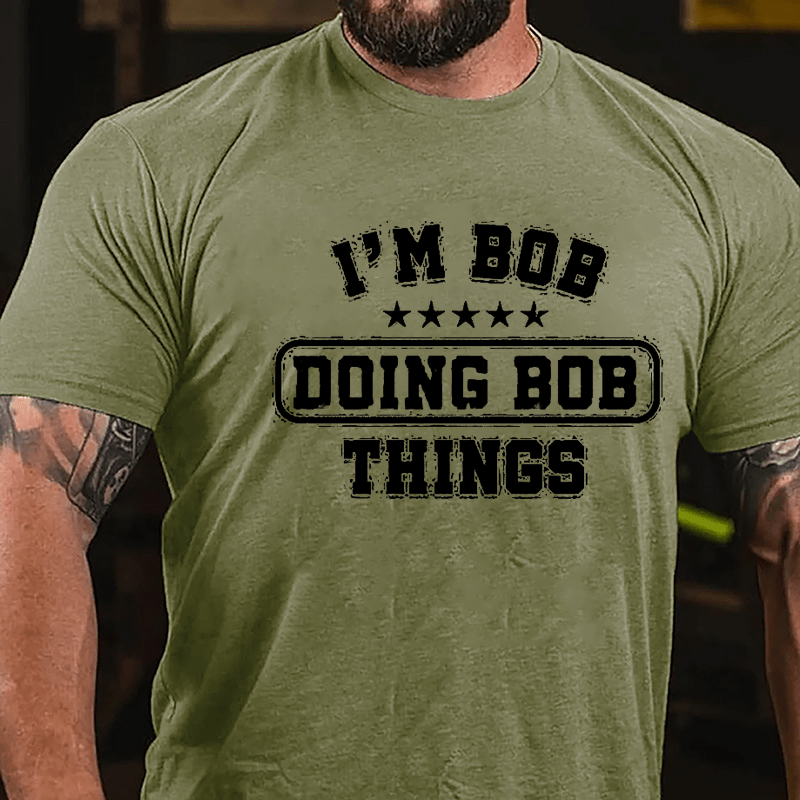 I'm Bob Doing Bob Things Men's Funny Cotton T-shirt