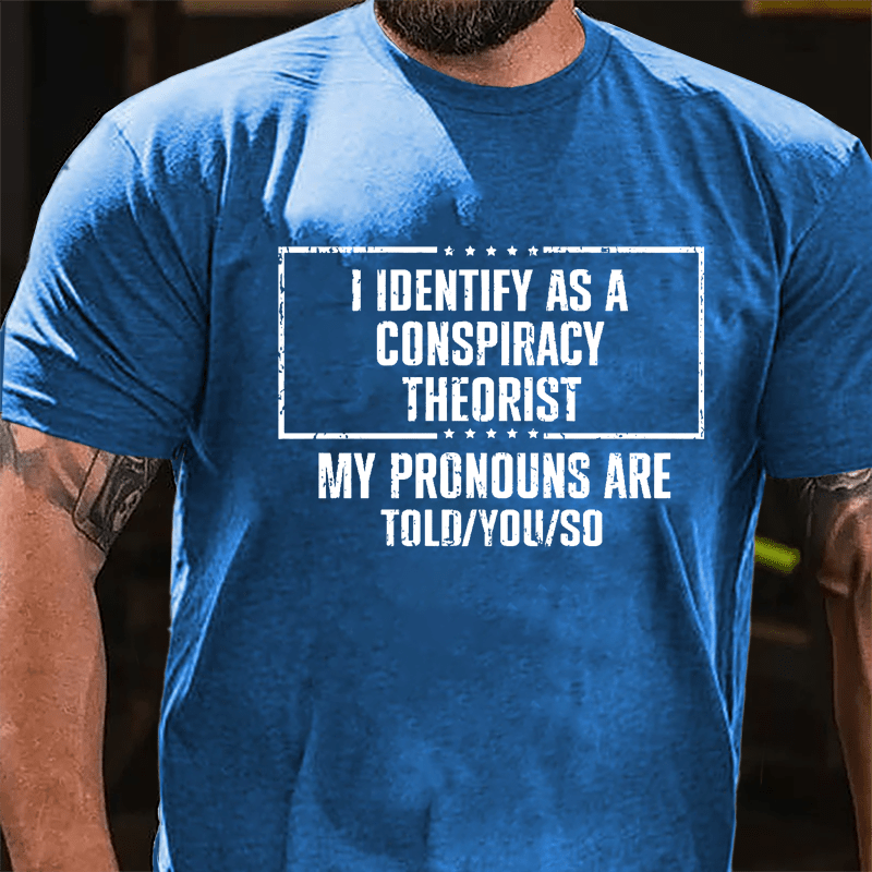 I Identify As A Conspiracy Theorist My pronouns Are Told You So Men's Cotton T-shirt