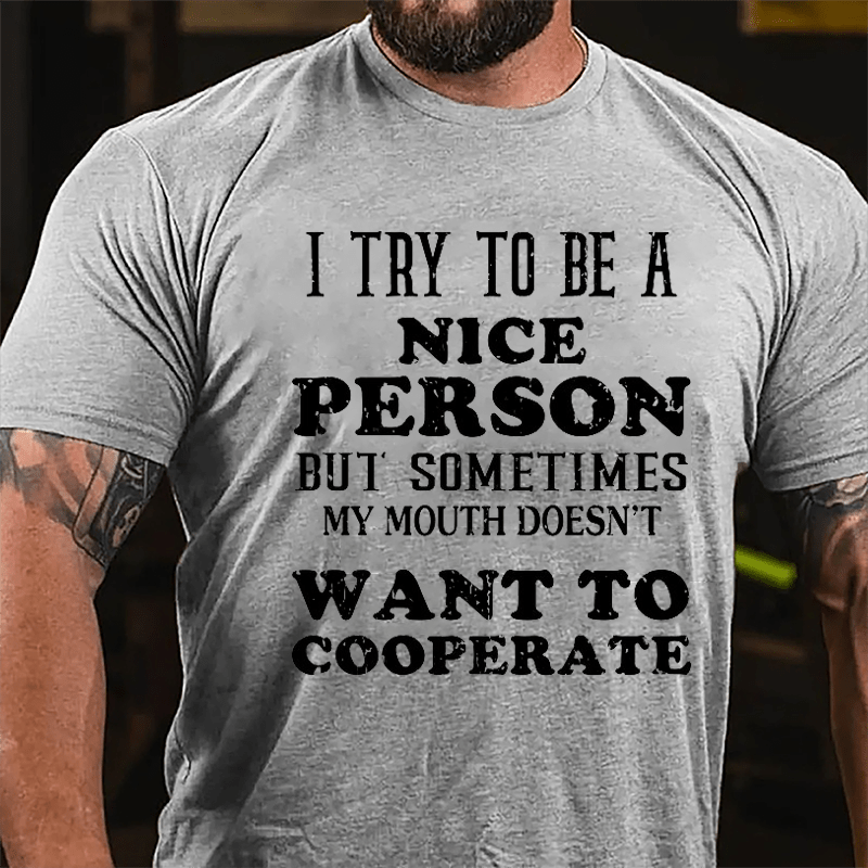 I Try To Be A Nice Person But Sometimes My Mouth Doesn't Want To Cooperate Cotton T-shirt