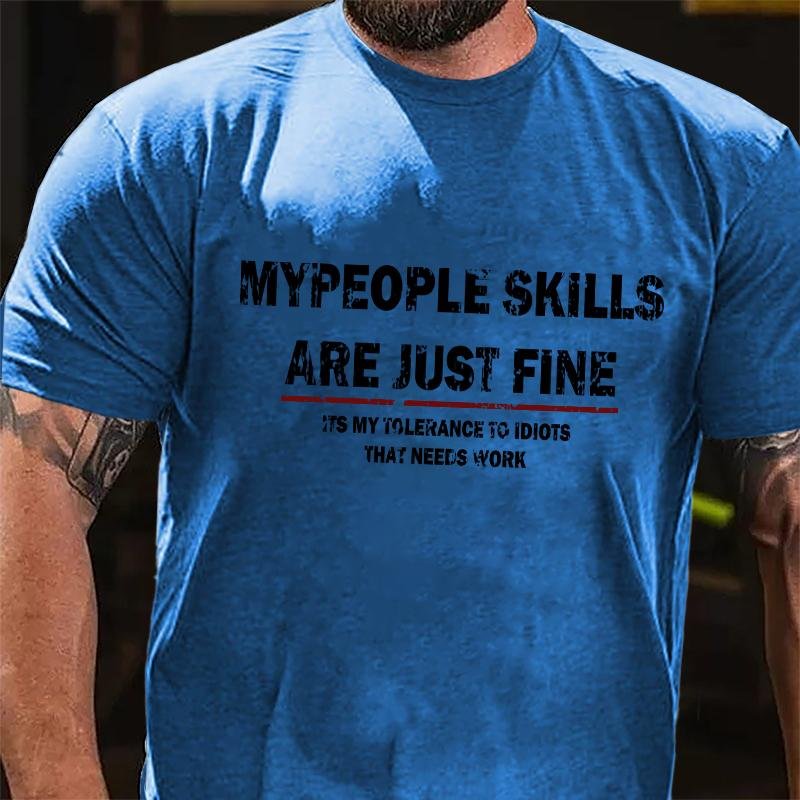 My People Skills Are Just Fine It's My Tolerance To Idiots That Needs Work Cotton T-shirt