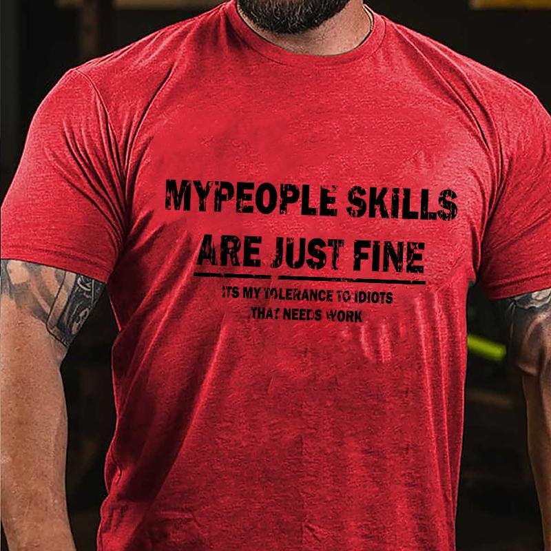My People Skills Are Just Fine It's My Tolerance To Idiots That Needs Work Cotton T-shirt