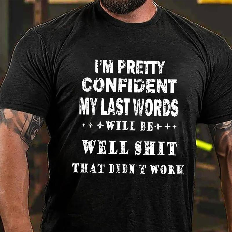 Maturelion I'm Pretty Confident My Last Words Will Be Well Shit That Didn't Work Unisex Cotton T-shirt (Free Customization)