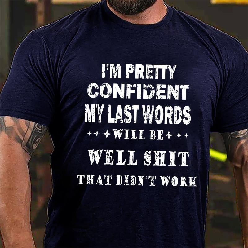 Maturelion I'm Pretty Confident My Last Words Will Be Well Shit That Didn't Work Unisex Cotton T-shirt (Free Customization)
