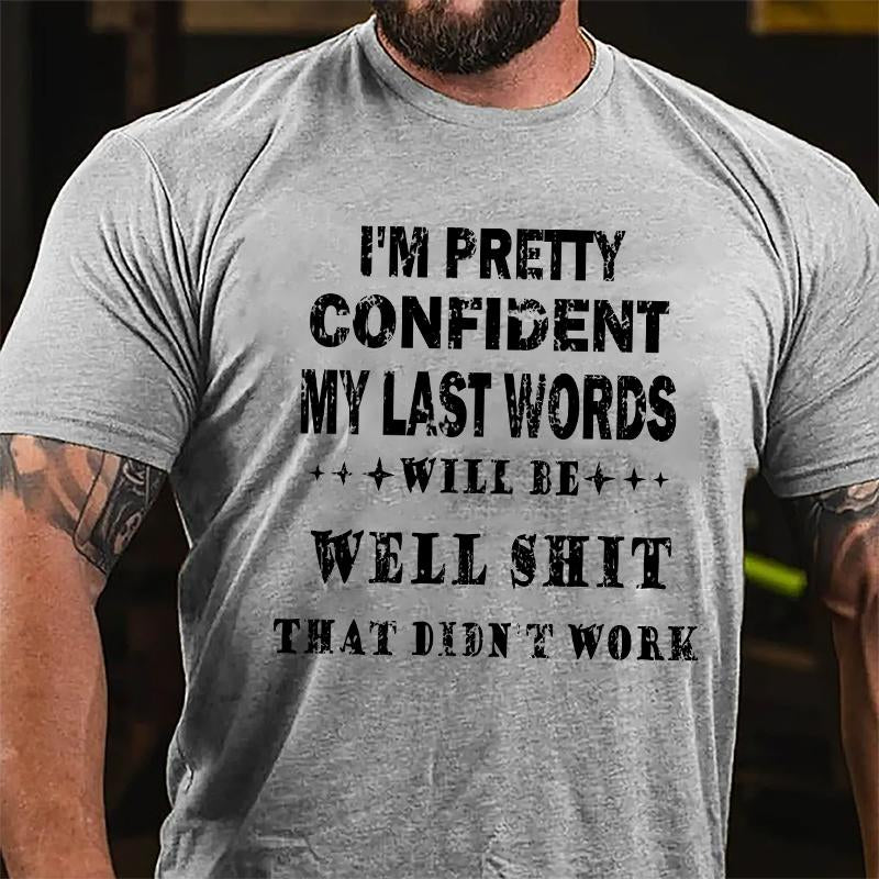 Maturelion I'm Pretty Confident My Last Words Will Be Well Shit That Didn't Work Unisex Cotton T-shirt (Free Customization)