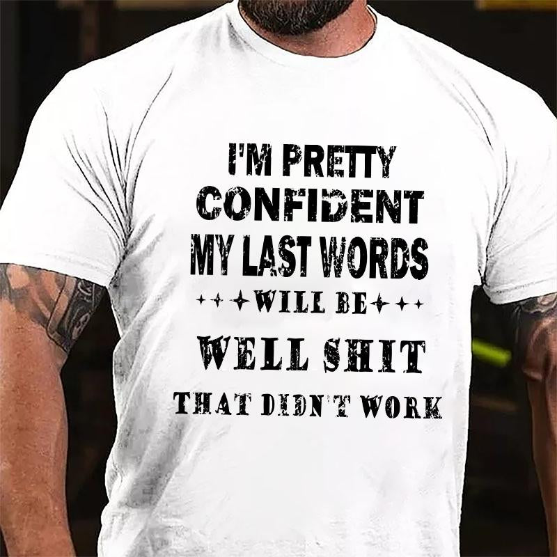 Maturelion I'm Pretty Confident My Last Words Will Be Well Shit That Didn't Work Unisex Cotton T-shirt (Free Customization)