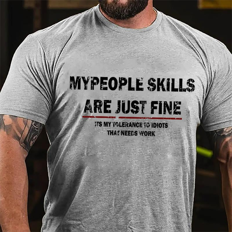 My People Skills Are Just Fine It's My Tolerance To Idiots That Needs Work Cotton T-shirt