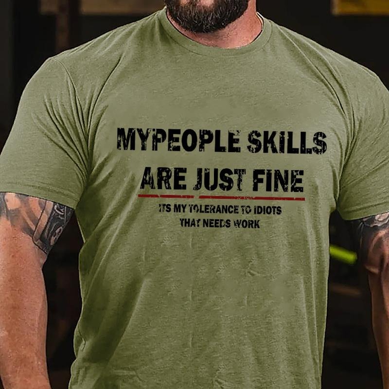 My People Skills Are Just Fine It's My Tolerance To Idiots That Needs Work Cotton T-shirt