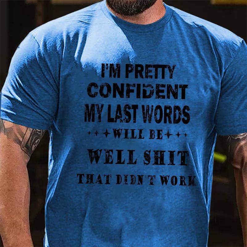 Maturelion I'm Pretty Confident My Last Words Will Be Well Shit That Didn't Work Unisex Cotton T-shirt (Free Customization)