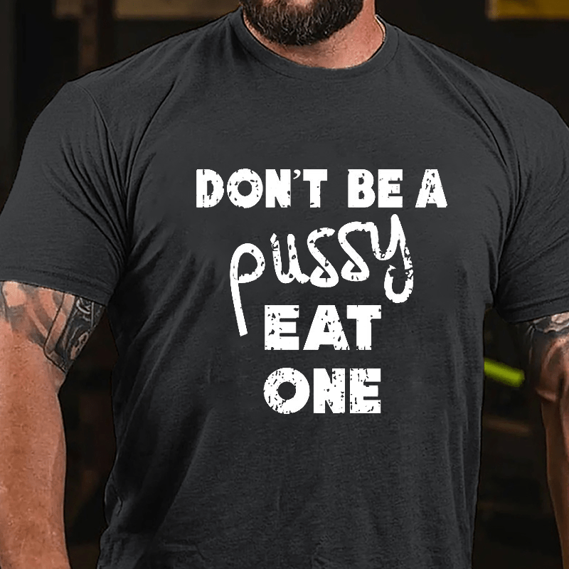 Don't Be A Pussy Eat One Cotton T-shirt