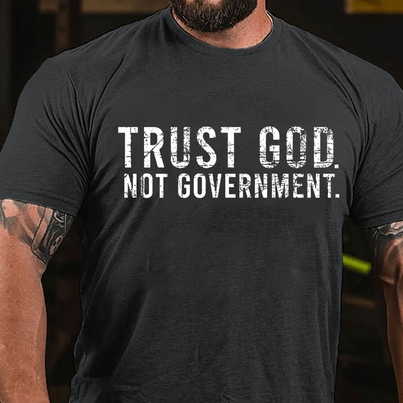 Trust God Not Government Cotton T-shirt (Free Customization)