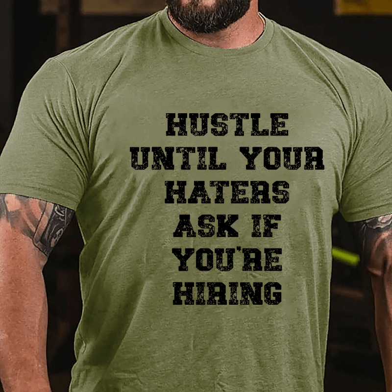 Hustle Until Your Haters Ask If You're Hiring Cotton T-shirt