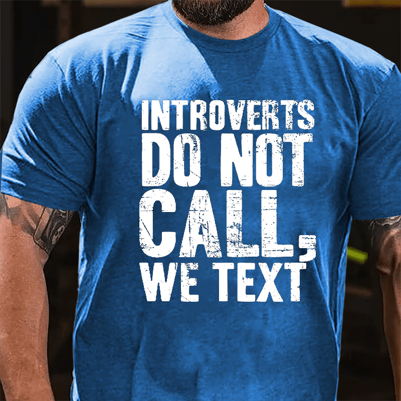 Introverts Do Not Call, We Text Cotton T-shirt