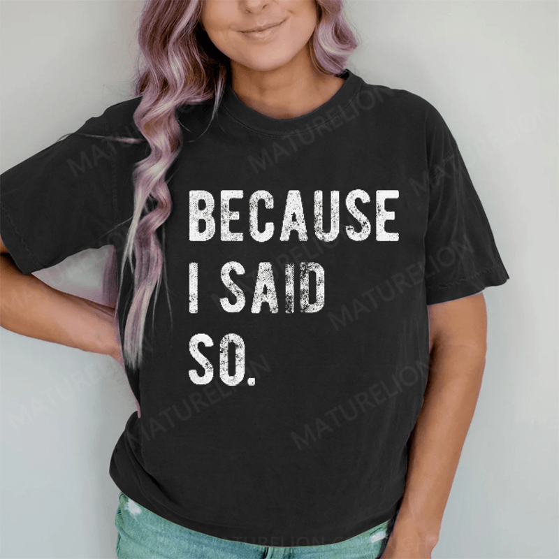 Maturelion Because I said So DTG Printing Washed Cotton T-Shirt