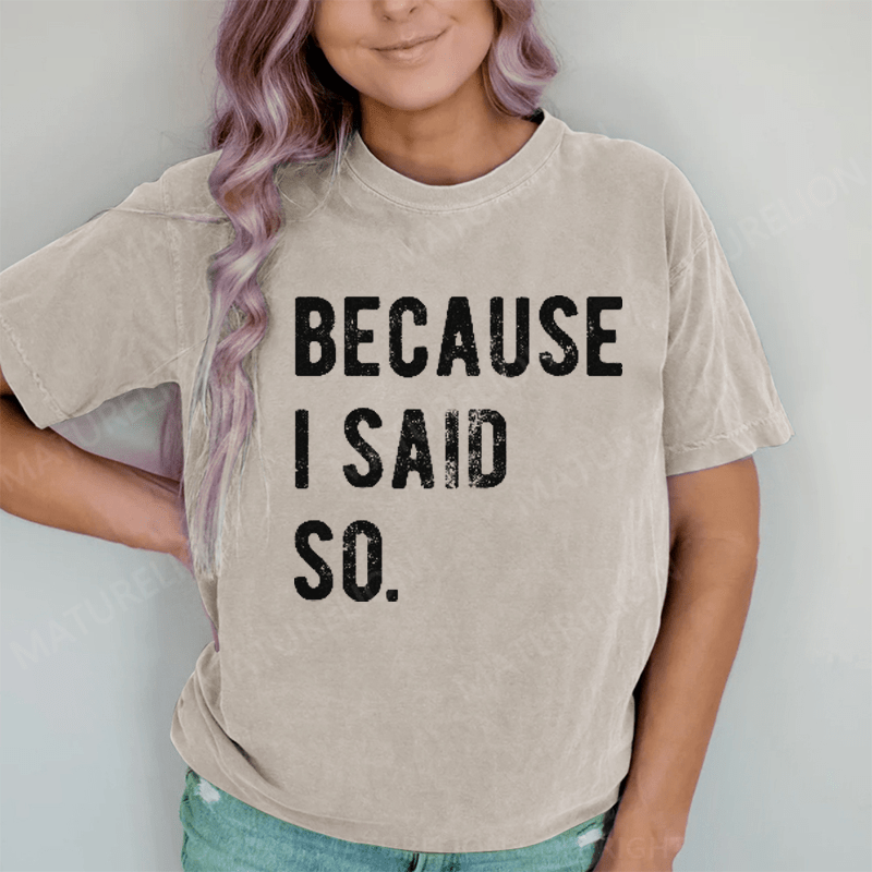 Maturelion Because I said So DTG Printing Washed Cotton T-Shirt