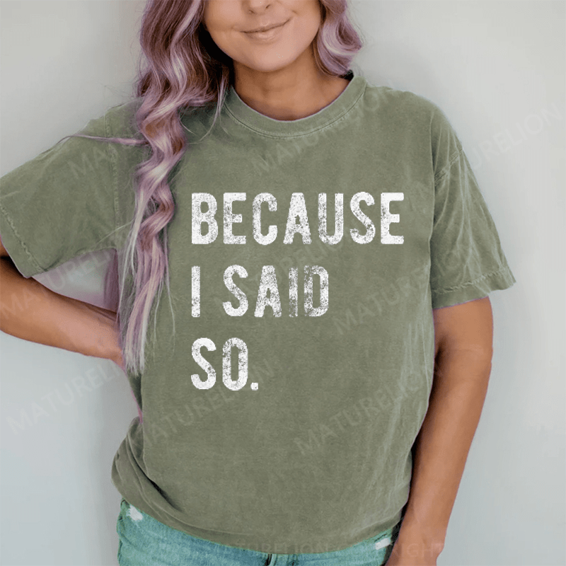 Maturelion Because I said So DTG Printing Washed Cotton T-Shirt