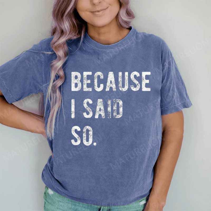 Maturelion Because I said So DTG Printing Washed Cotton T-Shirt