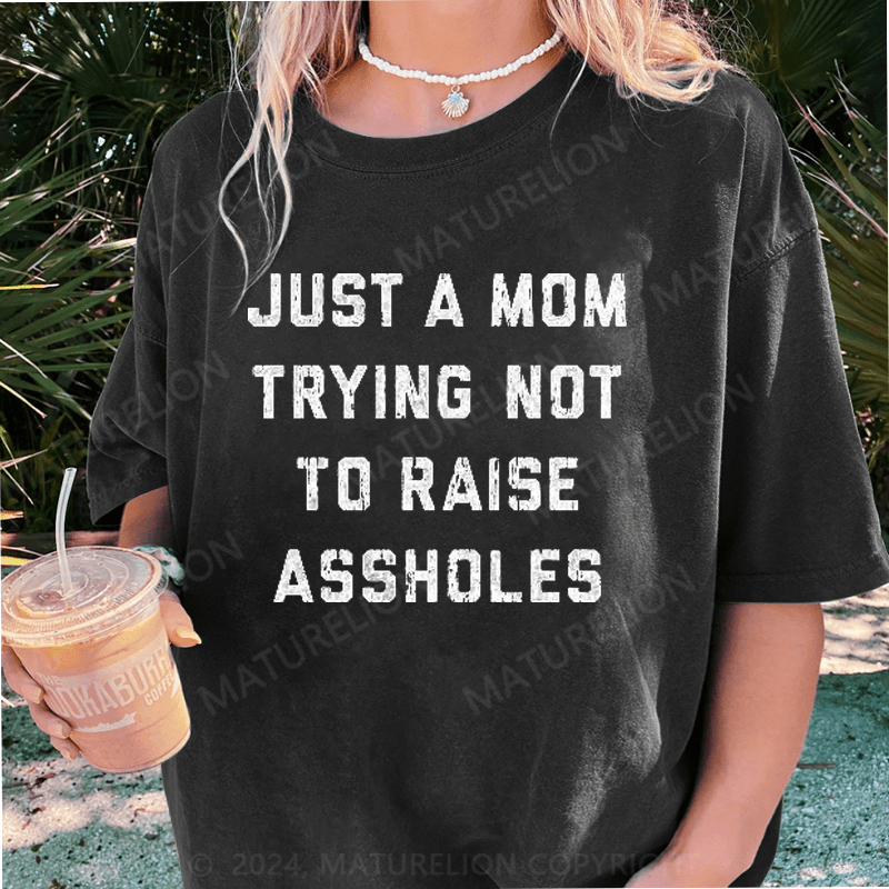 Maturelion Just A Mom Trying Not To Raise Assholes DTG Printing Washed Cotton T-Shirt