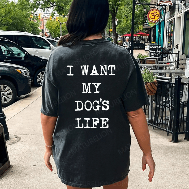 Maturelion I Want My Dog's Life DTG Printing Washed Cotton T-Shirt