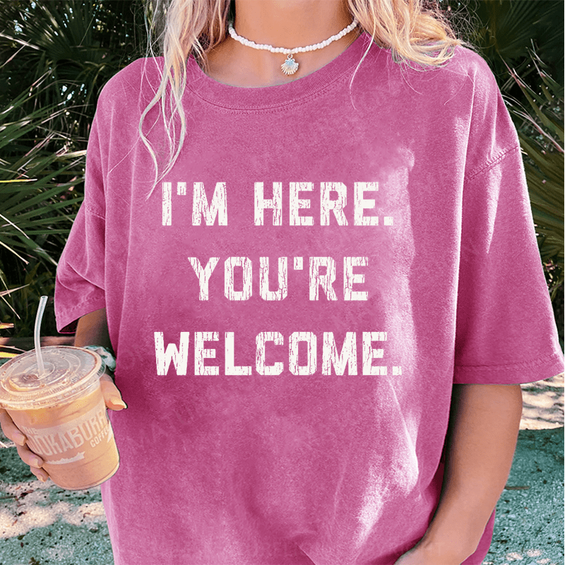 Maturelion I'm Here. You're Welcome DTG Printing Washed Cotton T-Shirt