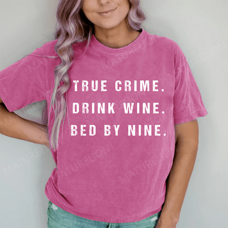 Maturelion True Crime Drink Wine Bed By Nine DTG Printing Washed Cotton T-Shirt