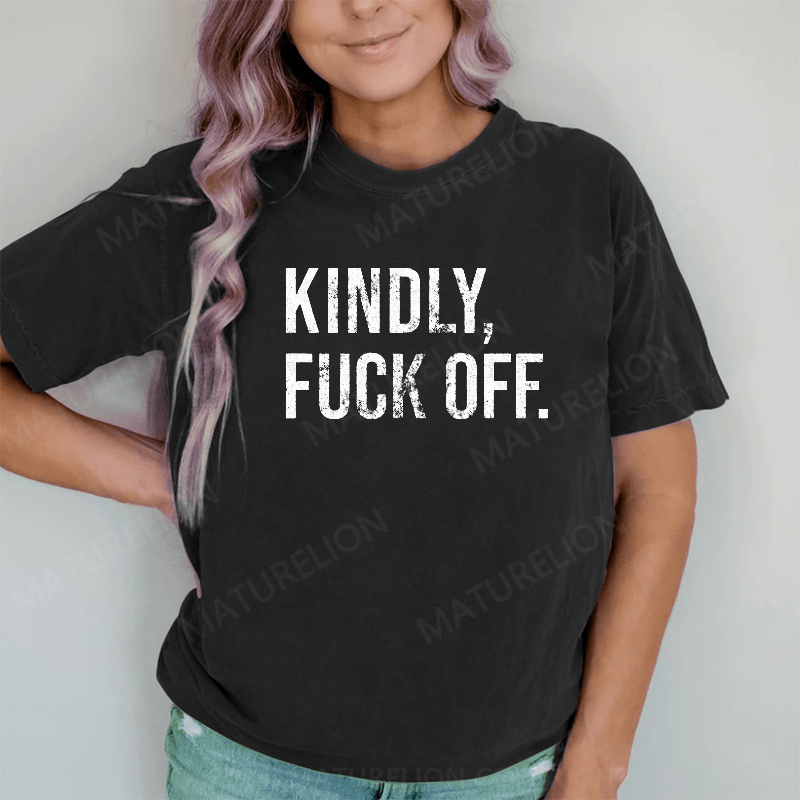 Maturelion Kindly Fuck Off DTG Printing Washed Cotton T-Shirt